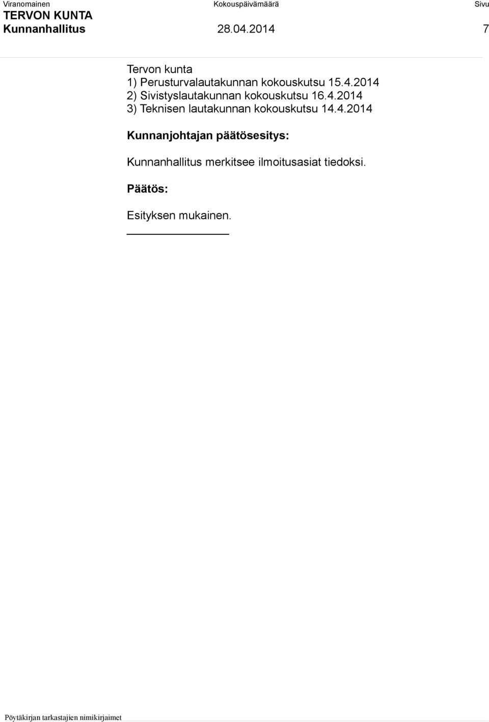 4.2014 3) Teknisen lautakunnan kokouskutsu 14.4.2014 Kunnanhallitus merkitsee ilmoitusasiat tiedoksi.