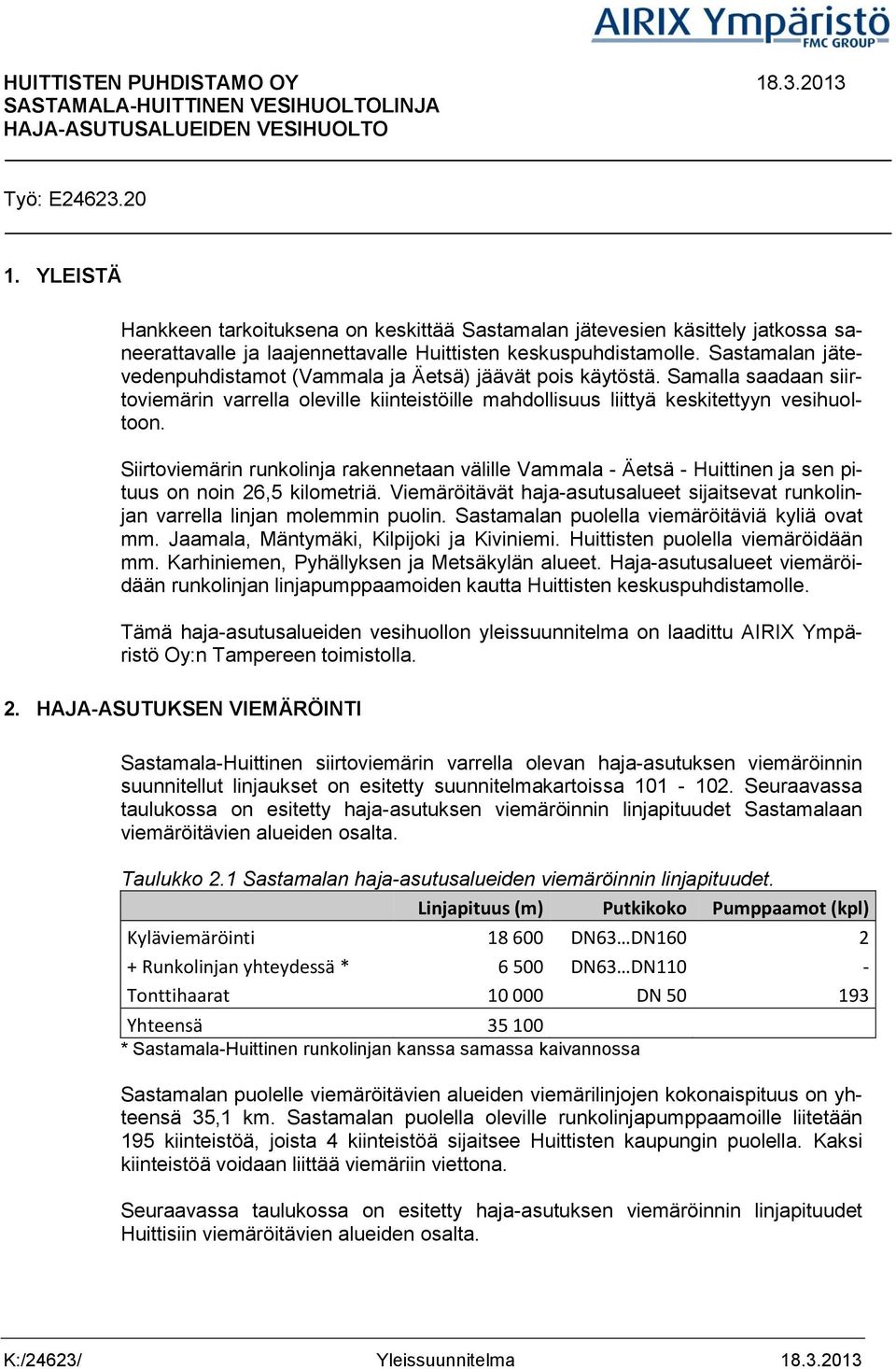 Sastamalan jätevedenpuhdistamot (Vammala ja Äetsä) jäävät pois käytöstä. Samalla saadaan siirtoviemärin varrella oleville kiinteistöille mahdollisuus liittyä keskitettyyn vesihuoltoon.