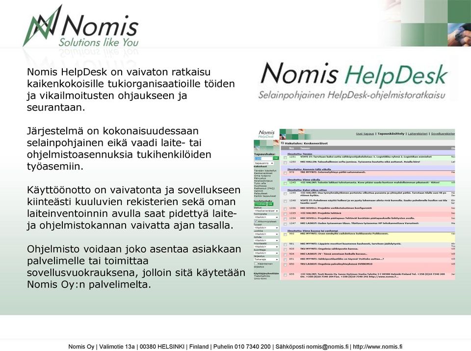 Käyttöönotto on vaivatonta ja sovellukseen kiinteästi kuuluvien rekisterien sekä oman laiteinventoinnin avulla saat pidettyä laiteja