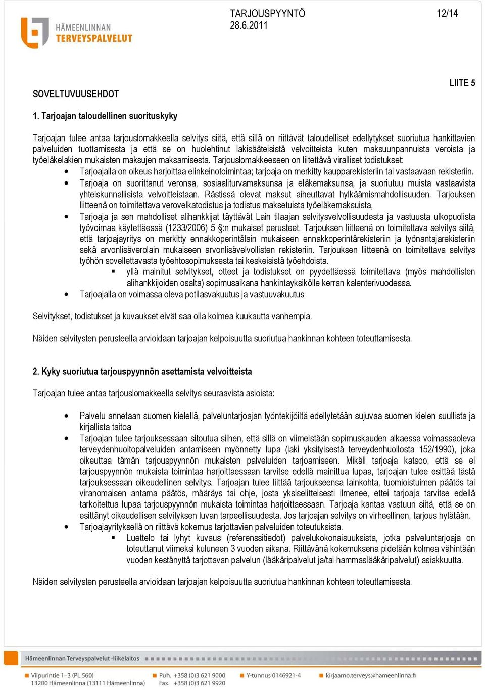 että se on huolehtinut lakisääteisistä velvoitteista kuten maksuunpannuista veroista ja työeläkelakien mukaisten maksujen maksamisesta.