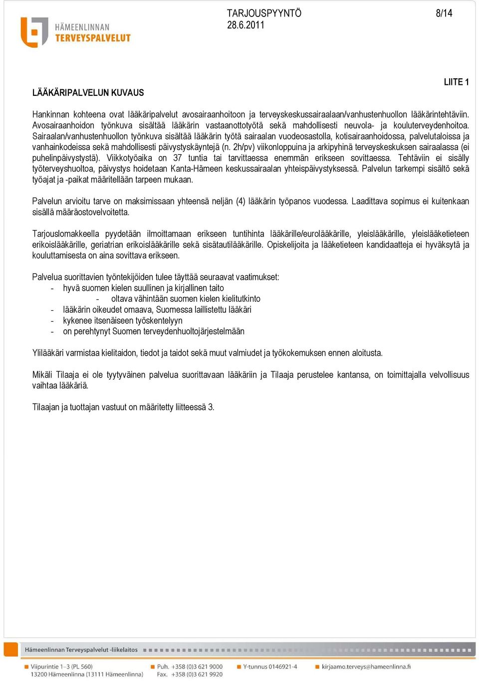 Sairaalan/vanhustenhuollon työnkuva sisältää lääkärin työtä sairaalan vuodeosastolla, kotisairaanhoidossa, palvelutaloissa ja vanhainkodeissa sekä mahdollisesti päivystyskäyntejä (n.