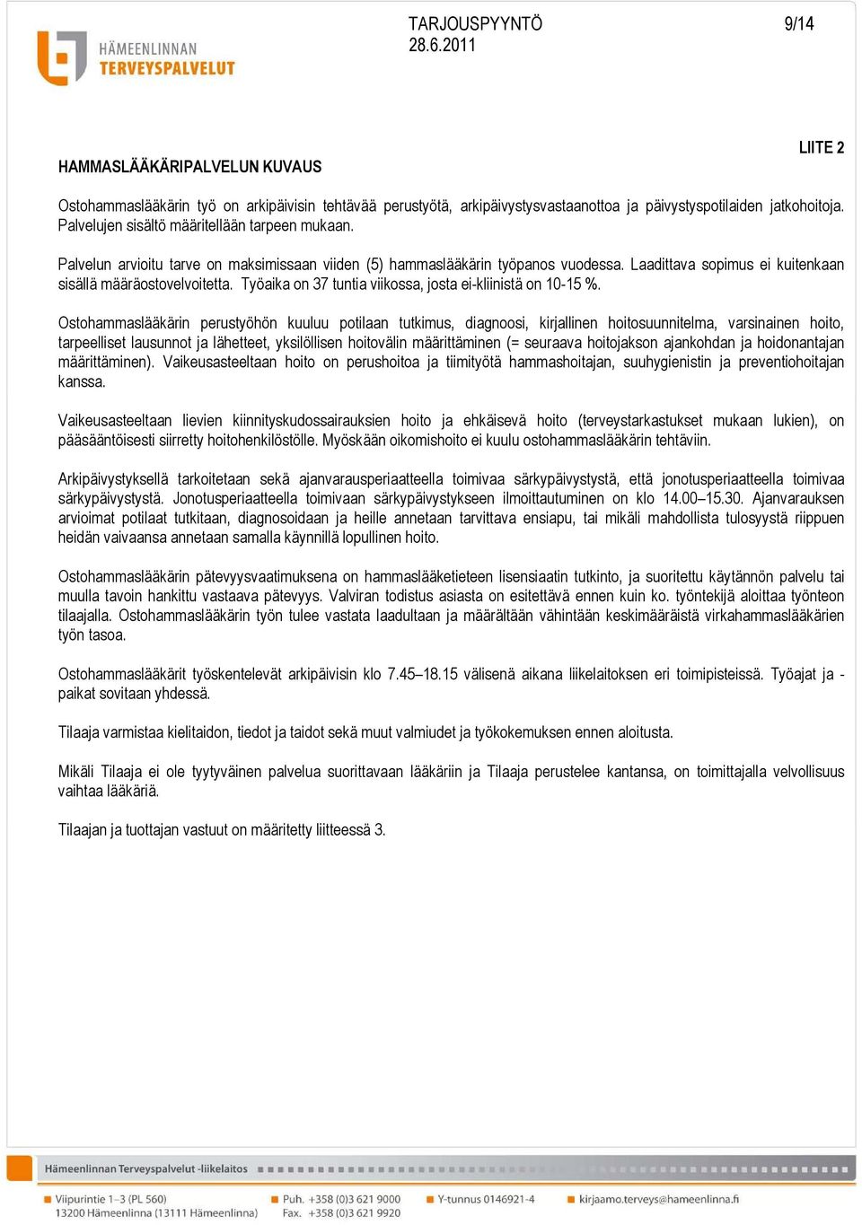 Työaika on 37 tuntia viikossa, josta ei-kliinistä on 10-15 %.