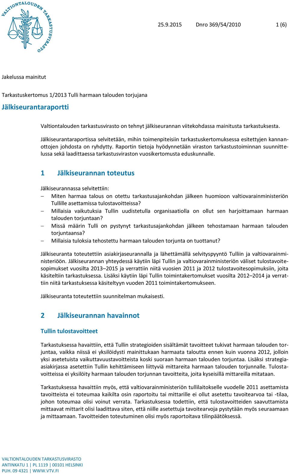 Raportin tietoja hyödynnetään viraston tarkastustoiminnan suunnittelussa sekä laadittaessa tarkastusviraston vuosikertomusta eduskunnalle.