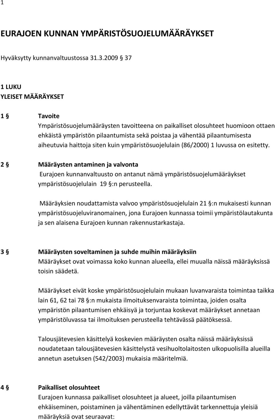 pilaantumisesta aiheutuvia haittoja siten kuin ympäristösuojelulain (86/2000) 1 luvussa on esitetty.