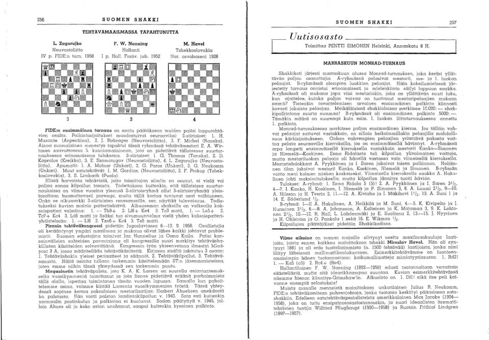 Birbrager (Neuvostoliitto), 3. F. Michel (Ranska). Ainoa suomalainen menestys tapahtui tässä ryhmässä tehtävämestari E. A. Wirtasen saavuhaessa 5.
