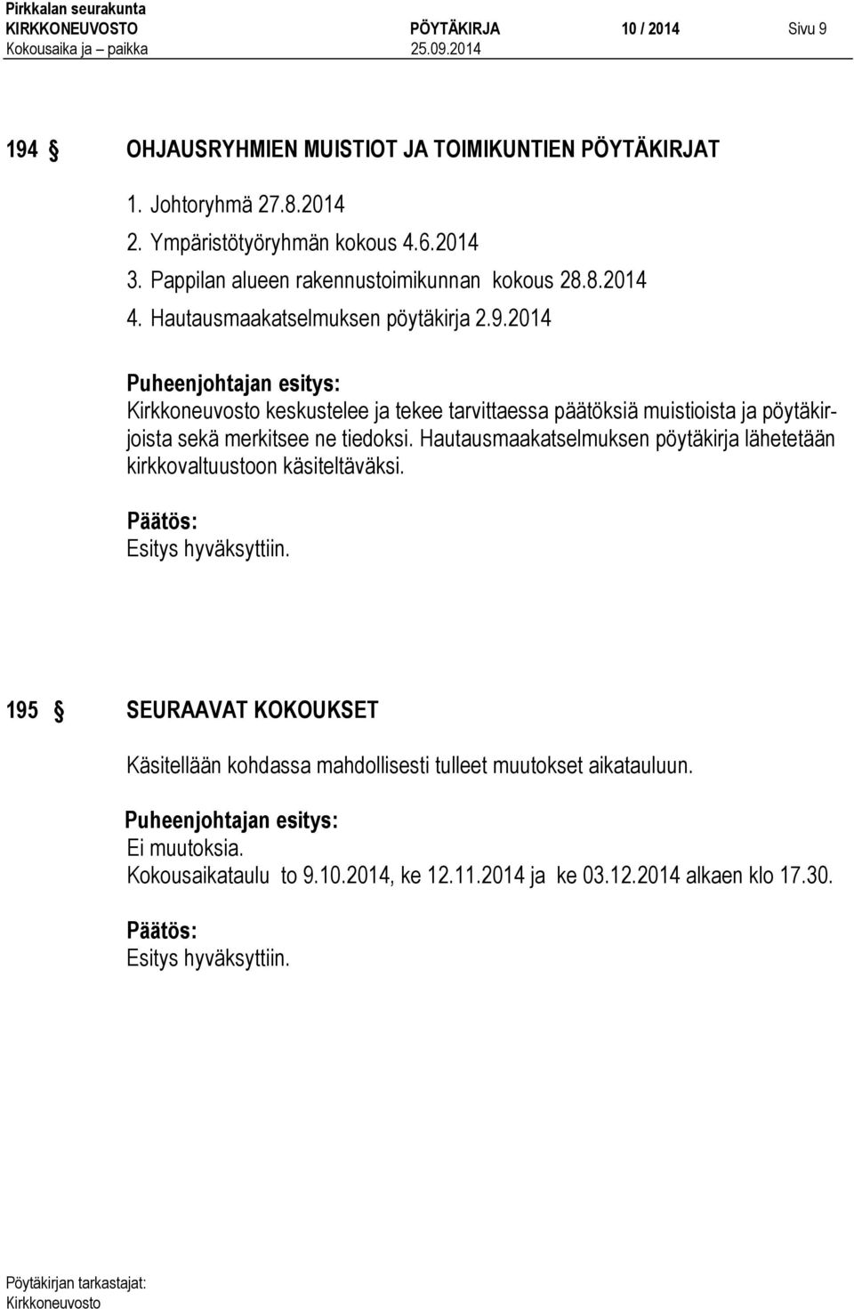 2014 keskustelee ja tekee tarvittaessa päätöksiä muistioista ja pöytäkirjoista sekä merkitsee ne tiedoksi.