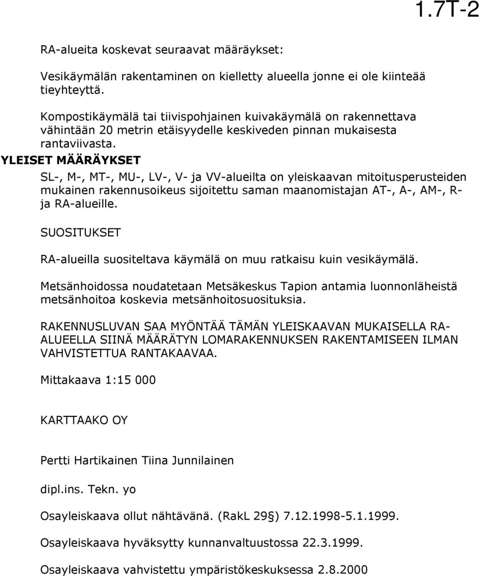 YLEISET MÄÄRÄYKSET SL-, M-, MT-, MU-, LV-, V- ja VV-alueilta on yleiskaavan mitoitusperusteiden mukainen rakennusoikeus sijoitettu saman maanomistajan AT-, A-, AM-, R- ja RA-alueille.