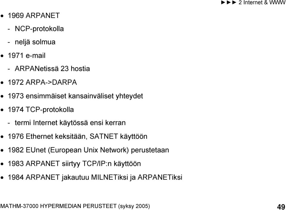 Ethernet keksitään, SATNET käyttöön 1982 EUnet (European Unix Network) perustetaan 1983 ARPANET siirtyy