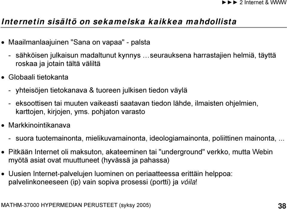 pohjaton varasto Markkinointikanava - suora tuotemainonta, mielikuvamainonta, ideologiamainonta, poliittinen mainonta,.