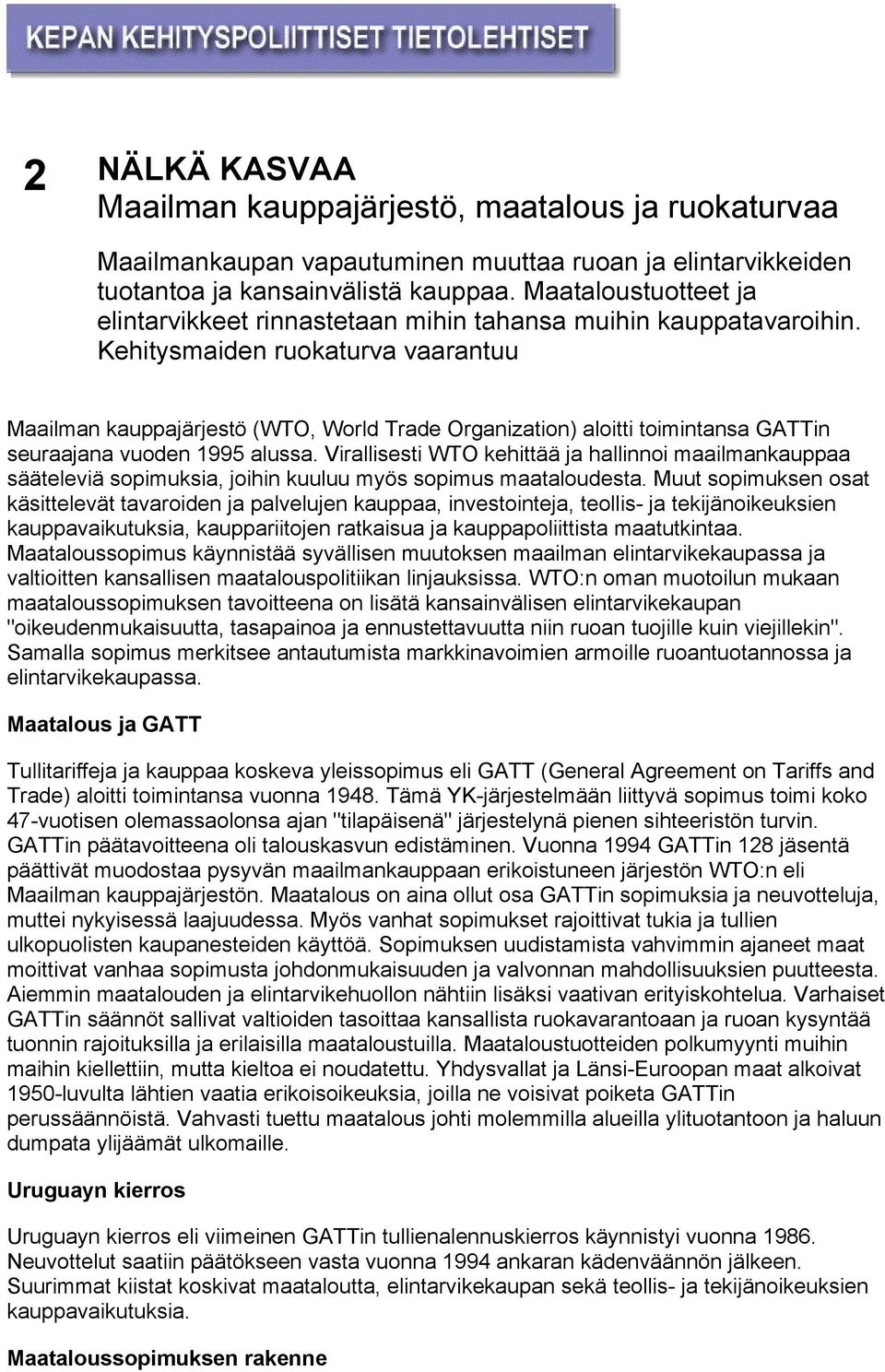 Kehitysmaiden ruokaturva vaarantuu Maailman kauppajärjestö (WTO, World Trade Organization) aloitti toimintansa GATTin seuraajana vuoden 1995 alussa.