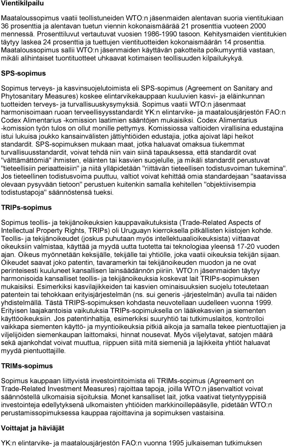 Maataloussopimus sallii WTO:n jäsenmaiden käyttävän pakotteita polkumyyntiä vastaan, mikäli alihintaiset tuontituotteet uhkaavat kotimaisen teollisuuden kilpailukykyä.