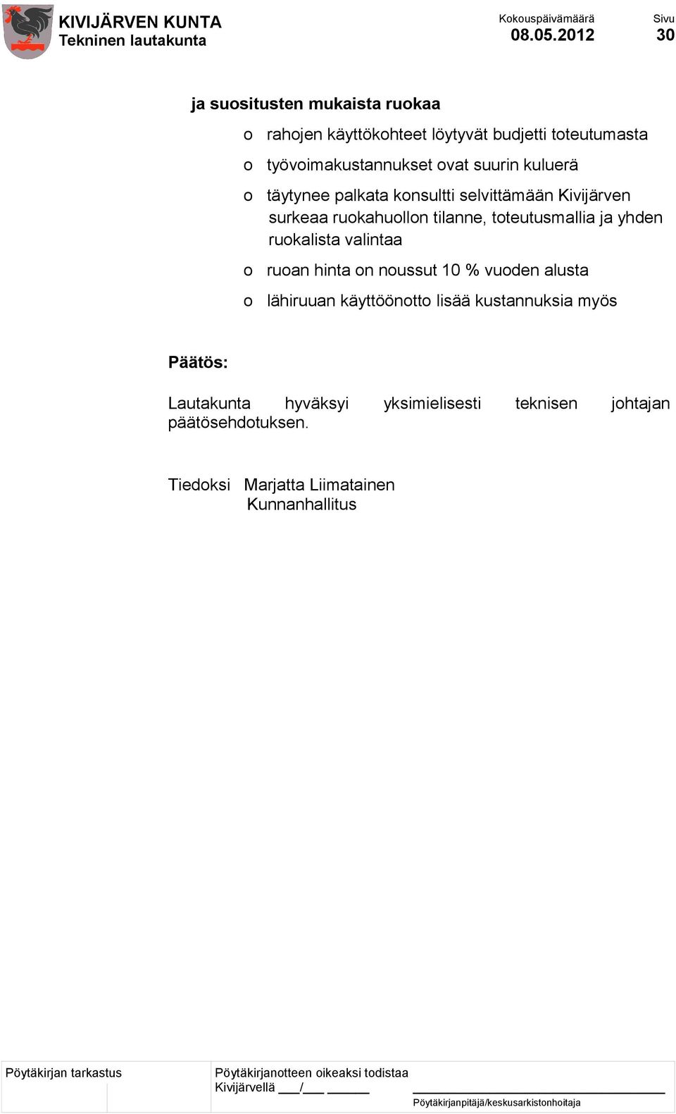 ovat suurin kuluerä o täytynee palkata konsultti selvittämään Kivijärven surkeaa ruokahuollon tilanne, toteutusmallia