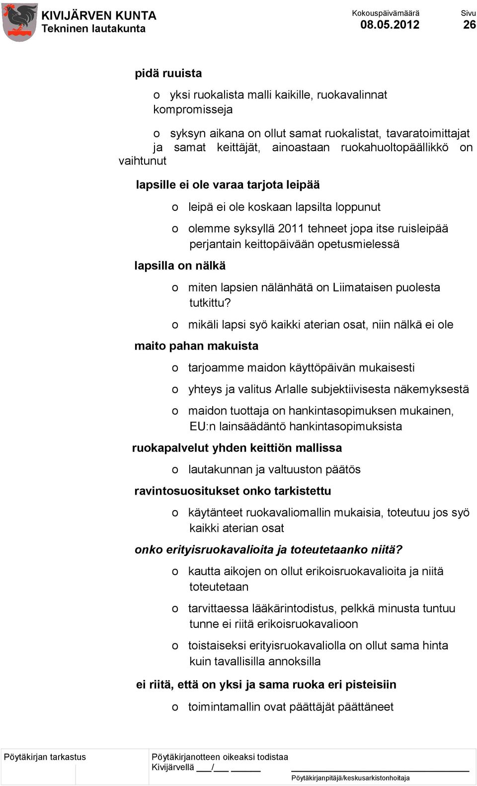 vaihtunut lapsille ei ole varaa tarjota leipää o leipä ei ole koskaan lapsilta loppunut o olemme syksyllä 2011 tehneet jopa itse ruisleipää perjantain keittopäivään opetusmielessä lapsilla on nälkä o