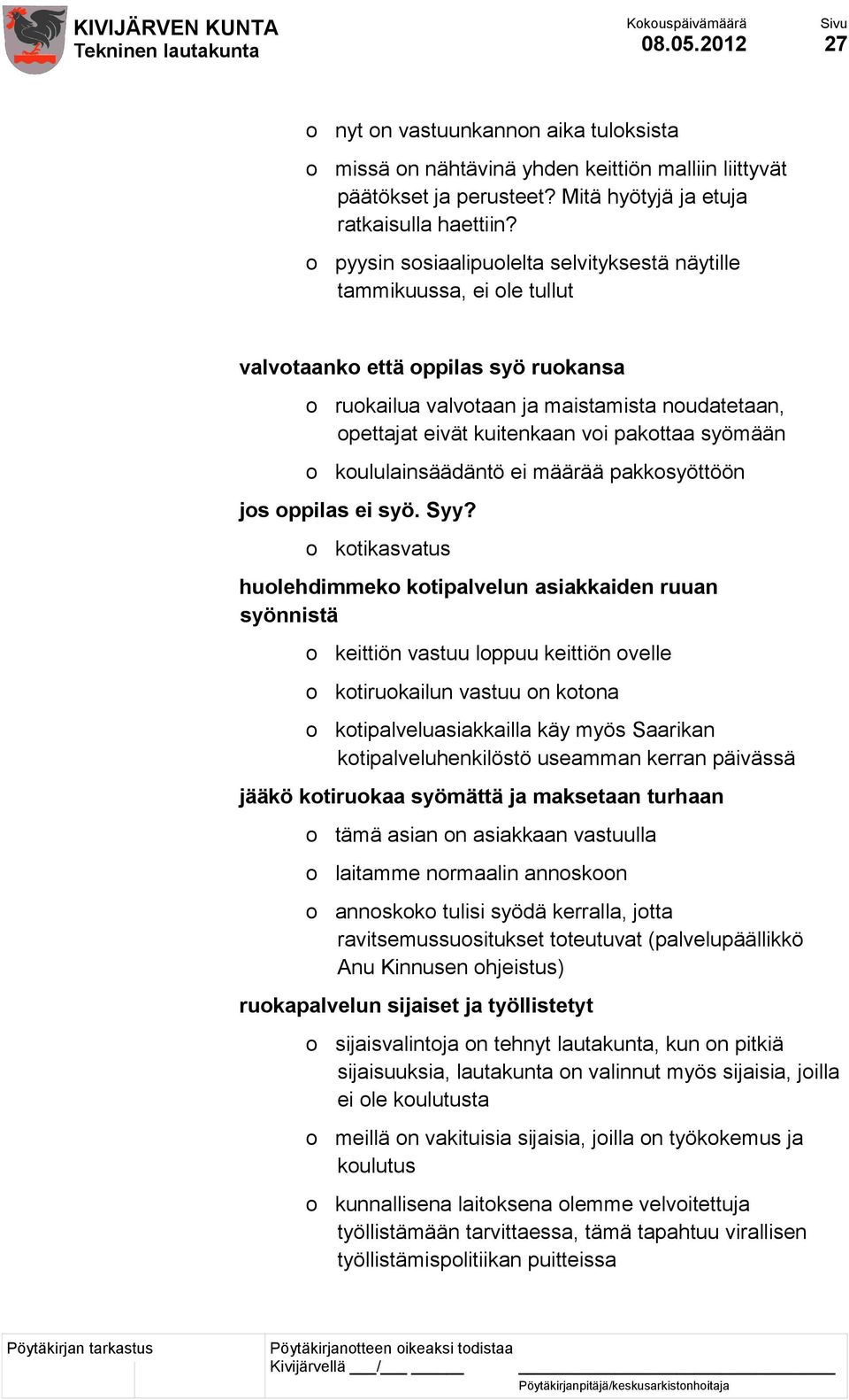 pakottaa syömään o koululainsäädäntö ei määrää pakkosyöttöön jos oppilas ei syö. Syy?