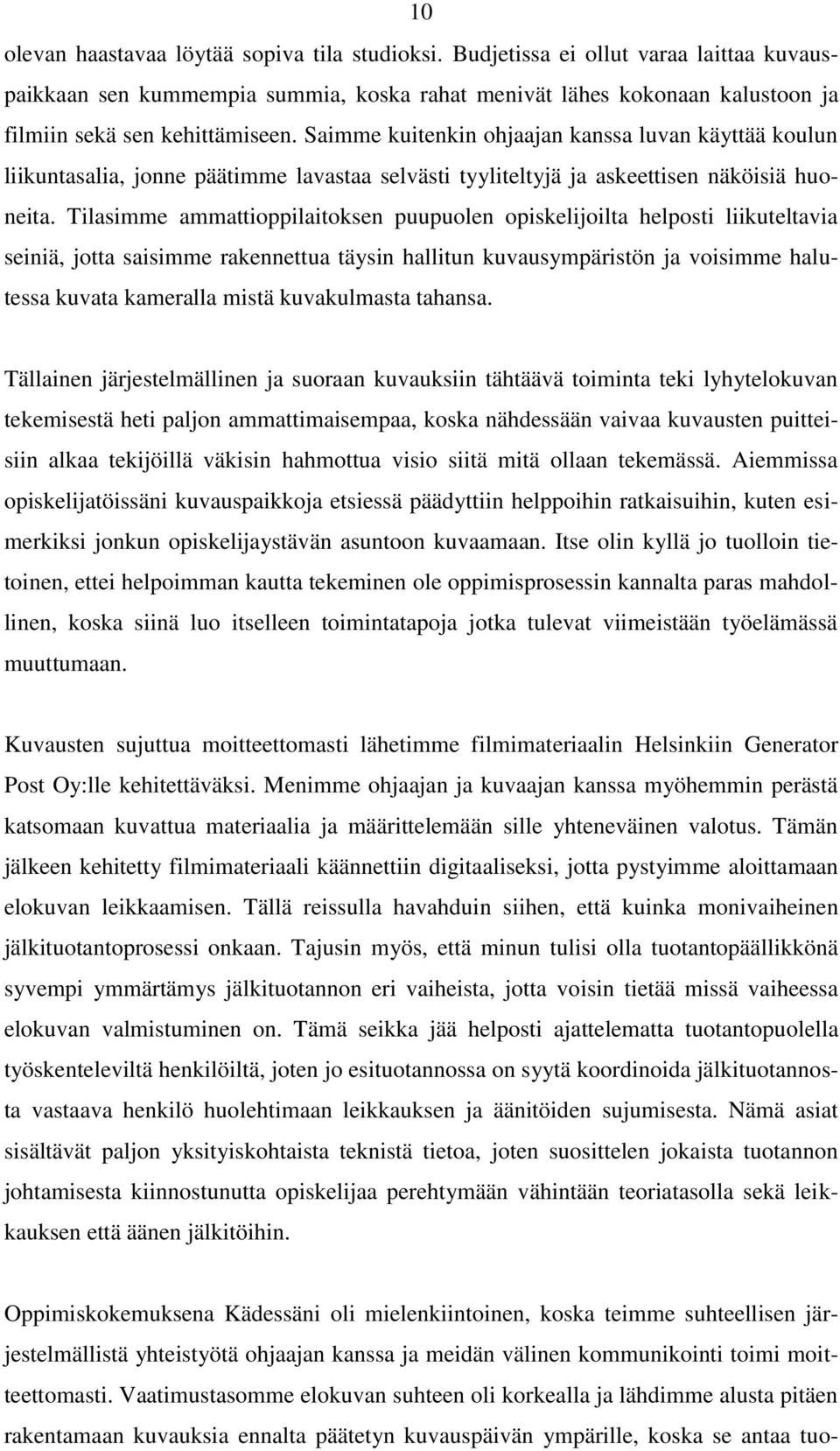 Tilasimme ammattioppilaitoksen puupuolen opiskelijoilta helposti liikuteltavia seiniä, jotta saisimme rakennettua täysin hallitun kuvausympäristön ja voisimme halutessa kuvata kameralla mistä