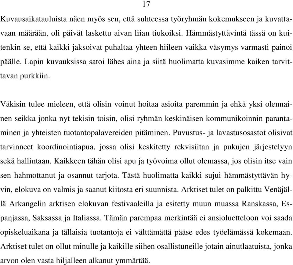 Lapin kuvauksissa satoi lähes aina ja siitä huolimatta kuvasimme kaiken tarvittavan purkkiin.