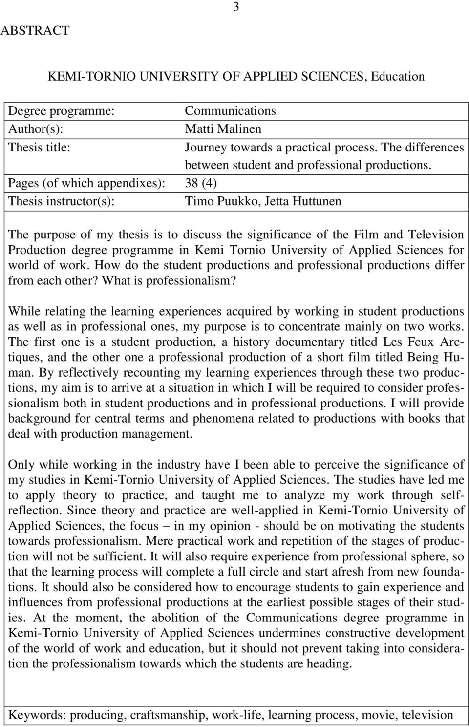 Pages (of which appendixes): 38 (4) Thesis instructor(s): Timo Puukko, Jetta Huttunen The purpose of my thesis is to discuss the significance of the Film and Television Production degree programme in