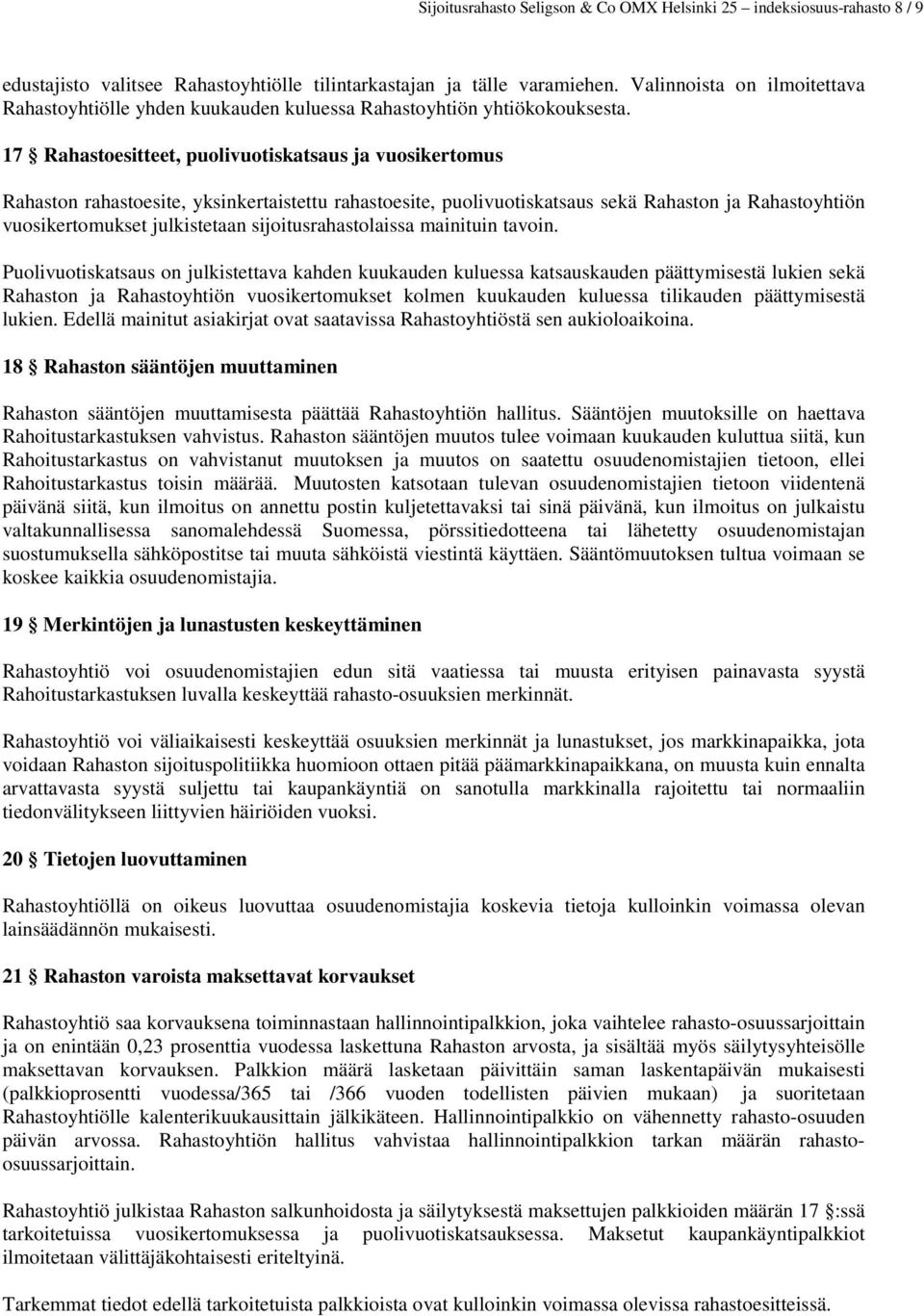 17 Rahastoesitteet, puolivuotiskatsaus ja vuosikertomus Rahaston rahastoesite, yksinkertaistettu rahastoesite, puolivuotiskatsaus sekä Rahaston ja Rahastoyhtiön vuosikertomukset julkistetaan