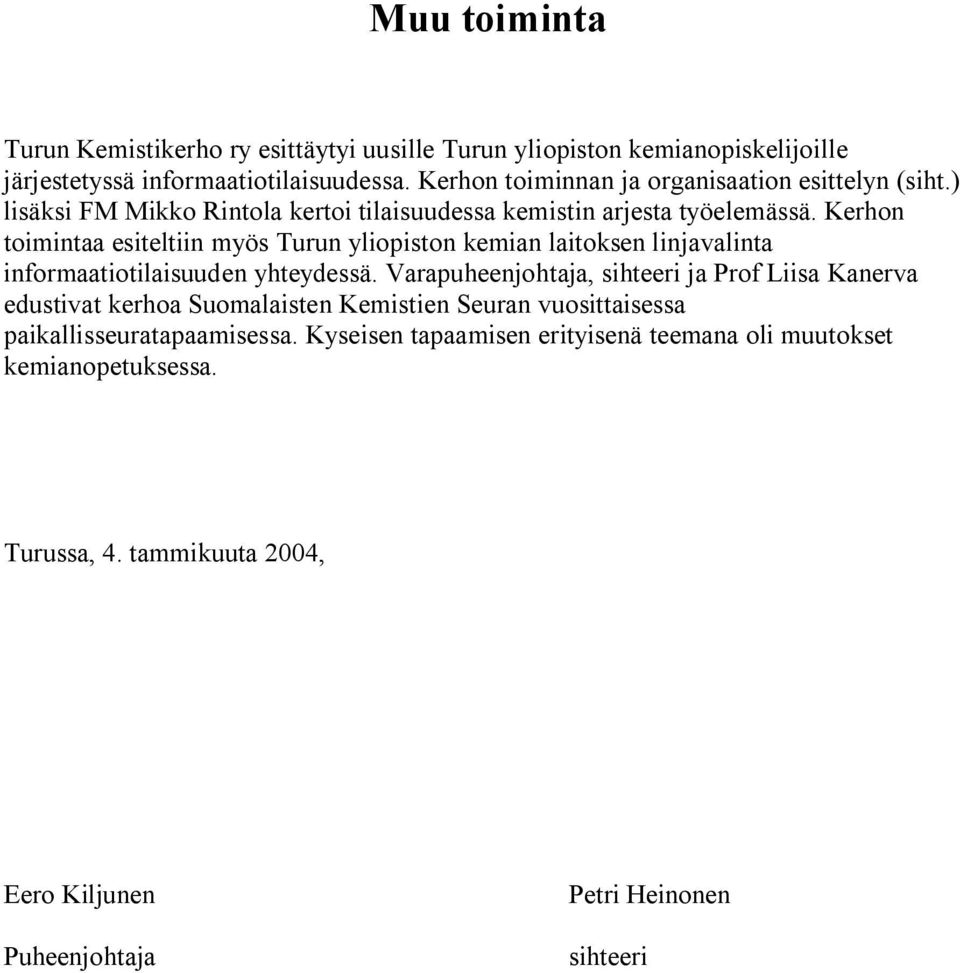 Kerhon toimintaa esiteltiin myös Turun yliopiston kemian laitoksen linjavalinta informaatiotilaisuuden yhteydessä.