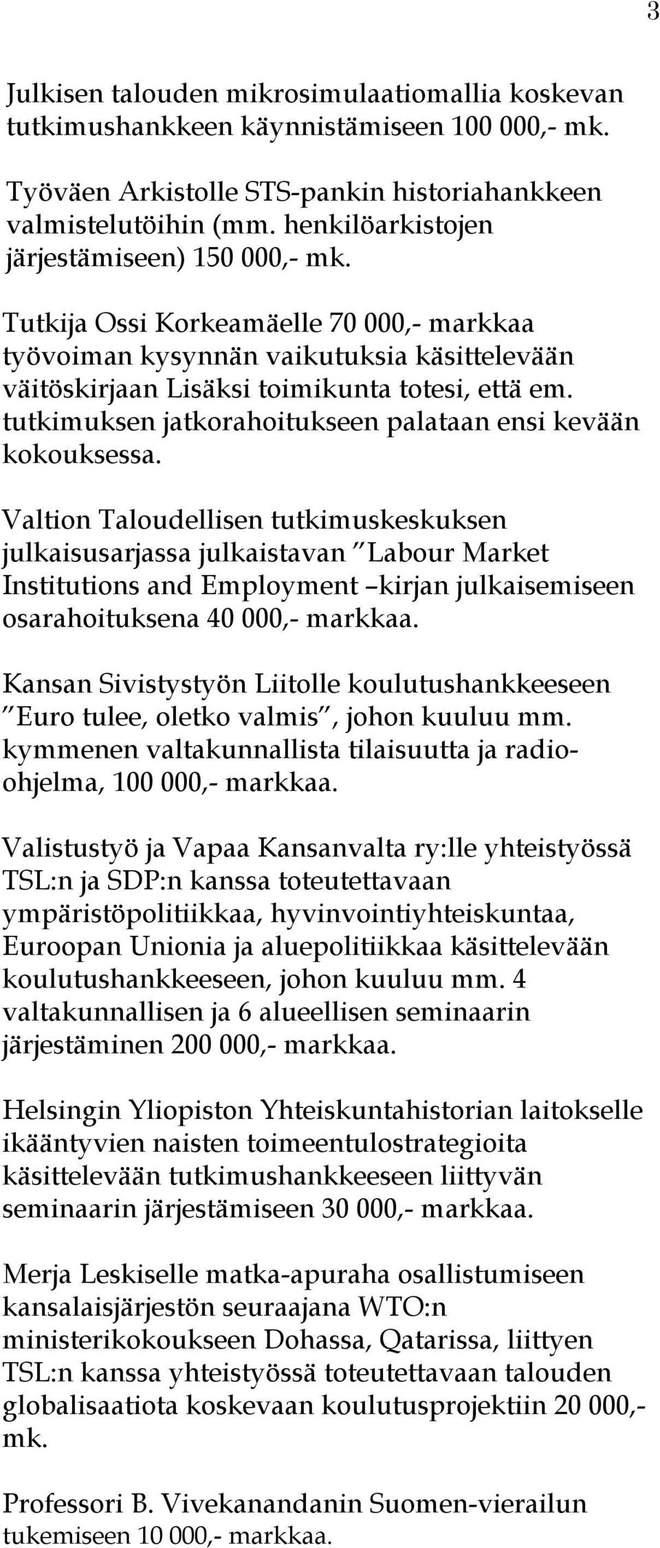 tutkimuksen jatkorahoitukseen palataan ensi kevään kokouksessa.