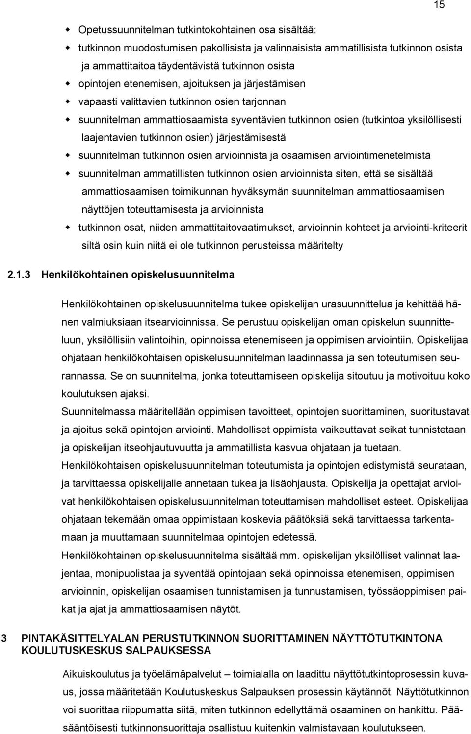 osien) järjestämisestä suunnitelman tutkinnon osien arvioinnista ja osaamisen arviointimenetelmistä suunnitelman ammatillisten tutkinnon osien arvioinnista siten, että se sisältää ammattiosaamisen