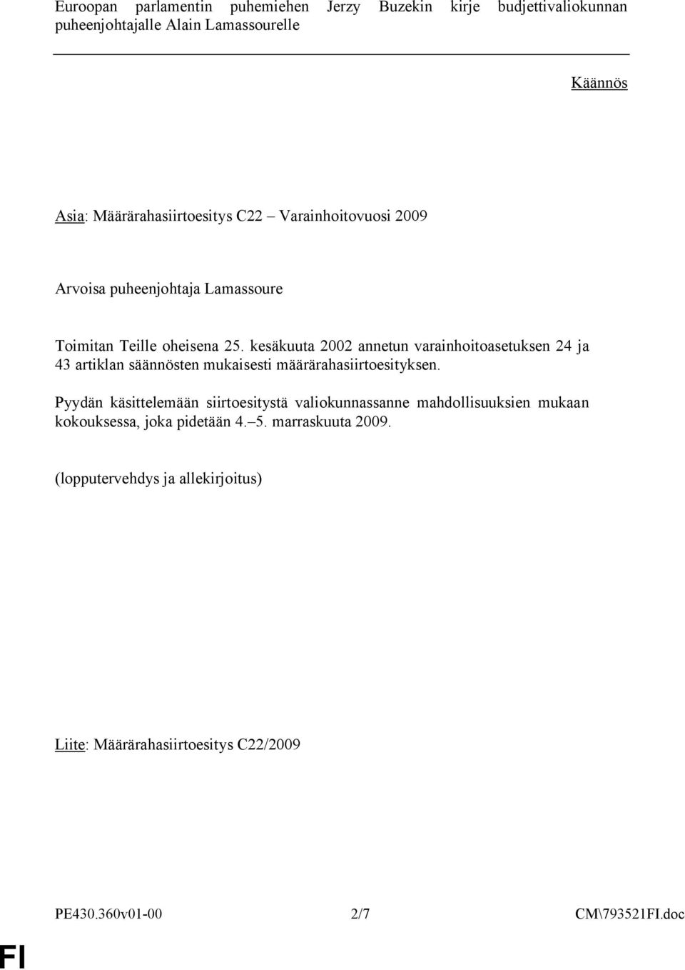 kesäkuuta 2002 annetun varainhoitoasetuksen 24 ja 43 artiklan säännösten mukaisesti määrärahasiirtoesityksen.