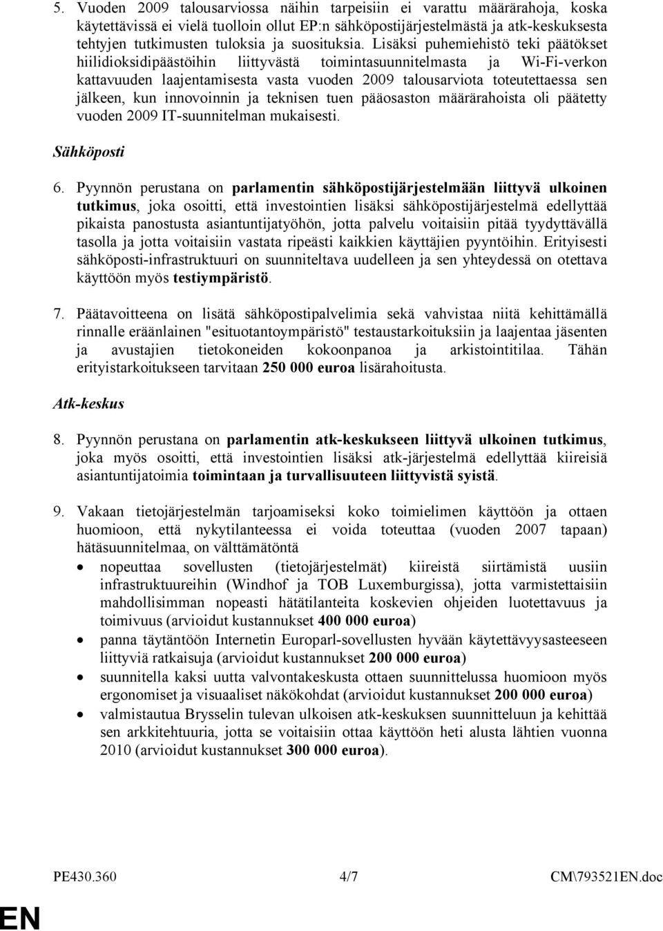 kun innovoinnin ja teknisen tuen pääosaston määrärahoista oli päätetty vuoden 2009 IT-suunnitelman mukaisesti. Sähköposti 6.