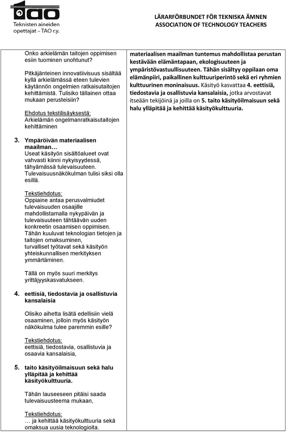 Ehdotus tekstilisäyksestä: Arkielämän ongelmanratkaisutaitojen kehittäminen materiaalisen maailman tuntemus mahdollistaa perustan kestävään elämäntapaan, ekologisuuteen ja ympäristövastuullisuuteen.