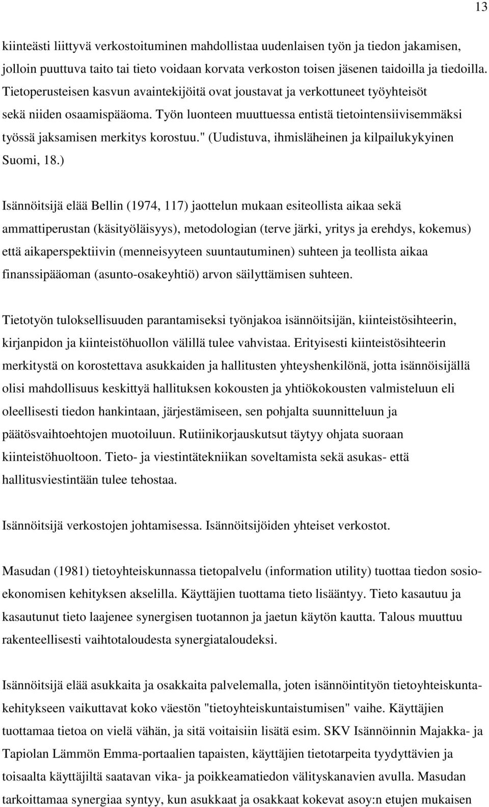 Työn luonteen muuttuessa entistä tietointensiivisemmäksi työssä jaksamisen merkitys korostuu." (Uudistuva, ihmisläheinen ja kilpailukykyinen Suomi, 18.