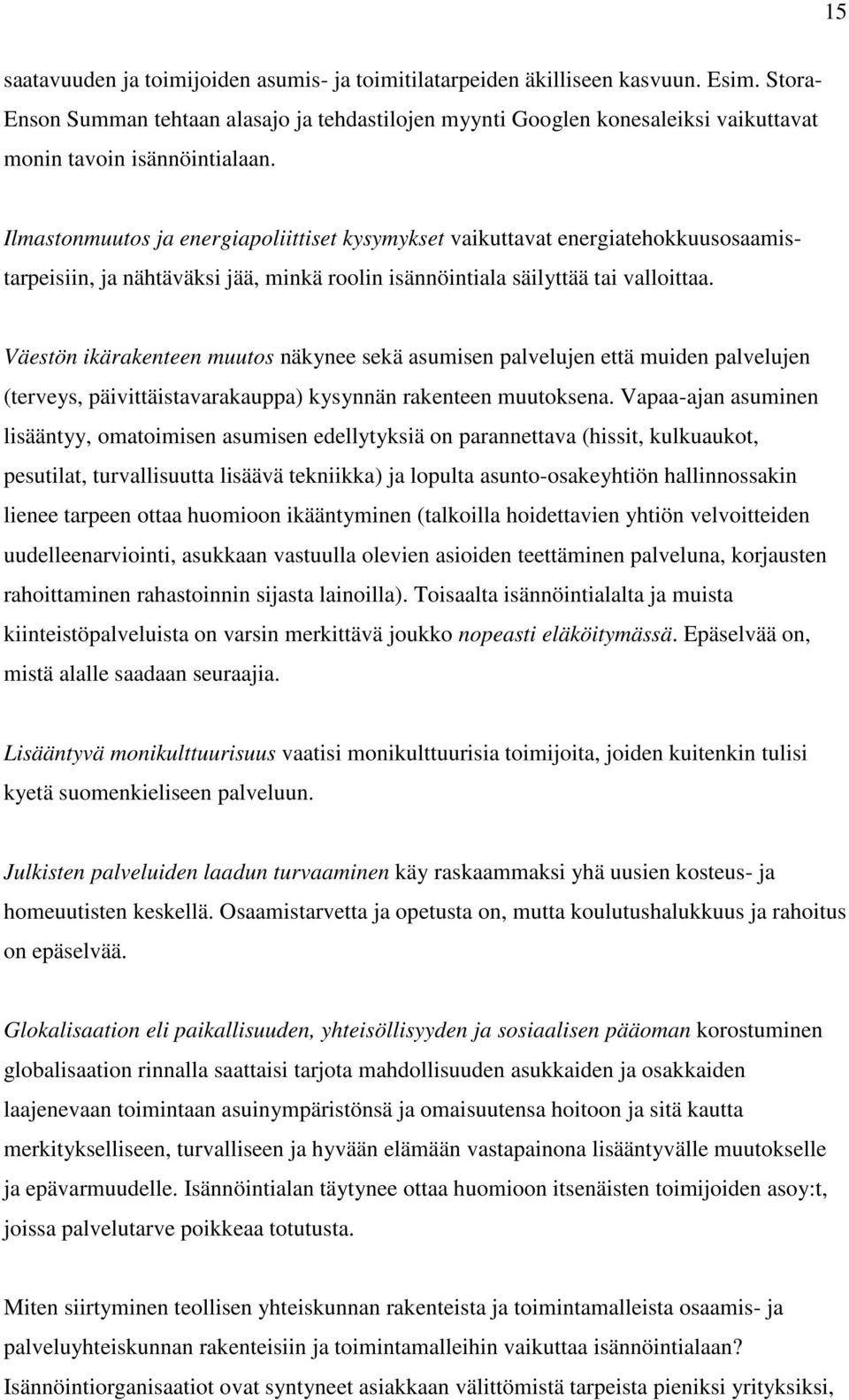 Ilmastonmuutos ja energiapoliittiset kysymykset vaikuttavat energiatehokkuusosaamistarpeisiin, ja nähtäväksi jää, minkä roolin isännöintiala säilyttää tai valloittaa.