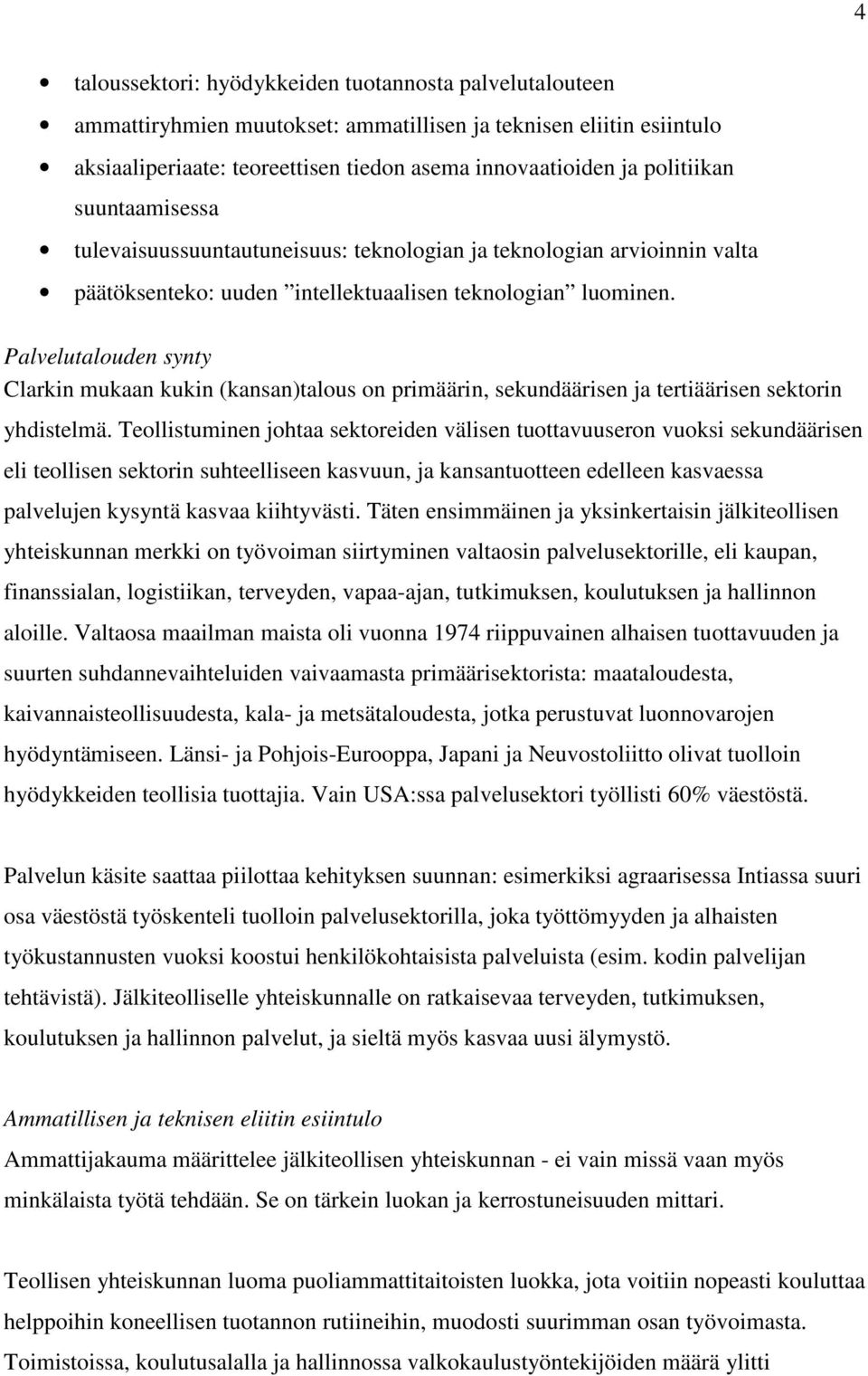 Palvelutalouden synty Clarkin mukaan kukin (kansan)talous on primäärin, sekundäärisen ja tertiäärisen sektorin yhdistelmä.