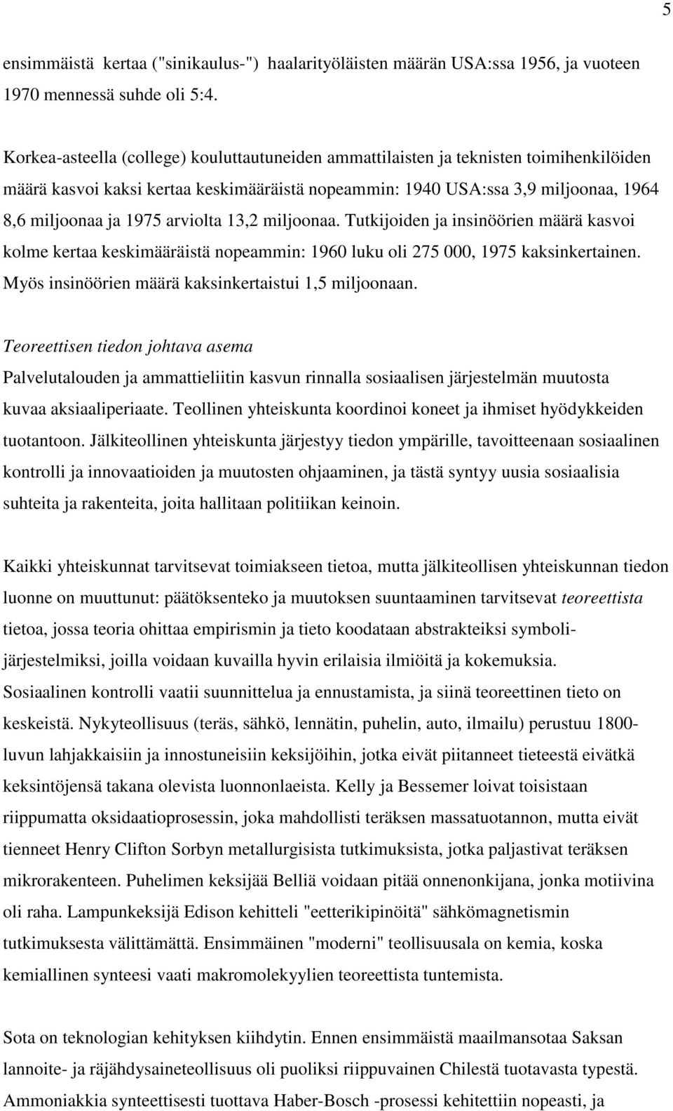 arviolta 13,2 miljoonaa. Tutkijoiden ja insinöörien määrä kasvoi kolme kertaa keskimääräistä nopeammin: 1960 luku oli 275 000, 1975 kaksinkertainen.