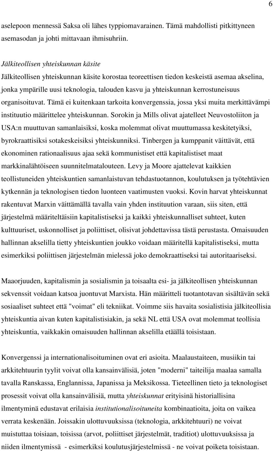 kerrostuneisuus organisoituvat. Tämä ei kuitenkaan tarkoita konvergenssia, jossa yksi muita merkittävämpi instituutio määrittelee yhteiskunnan.