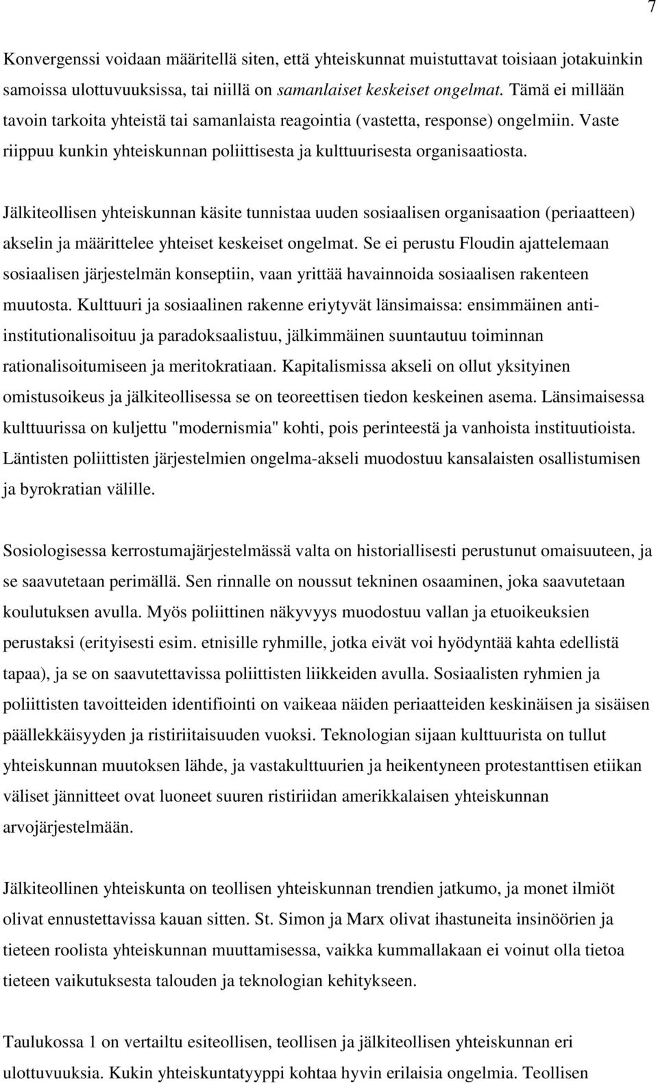 Jälkiteollisen yhteiskunnan käsite tunnistaa uuden sosiaalisen organisaation (periaatteen) akselin ja määrittelee yhteiset keskeiset ongelmat.