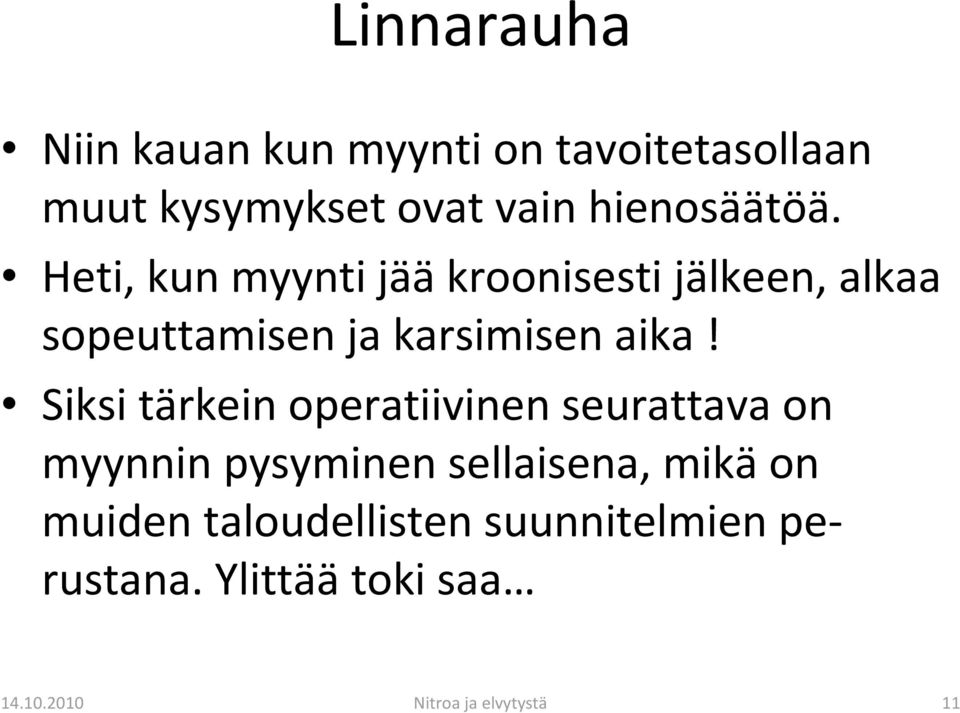 Heti, kun myynti jääkroonisesti jälkeen, alkaa sopeuttamisen ja karsimisen aika!