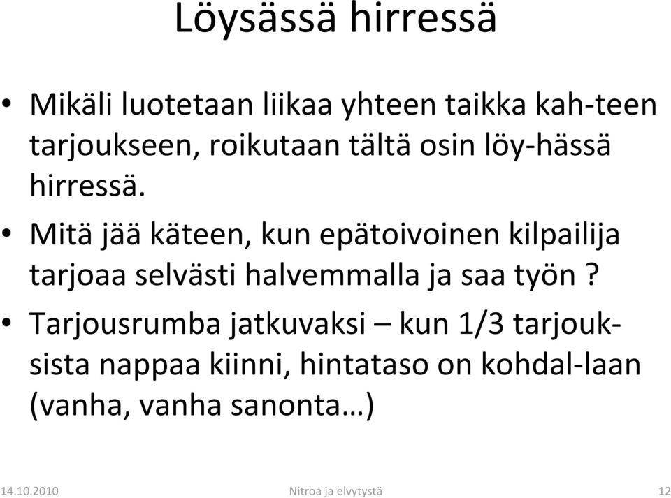 Mitäjääkäteen, kun epätoivoinen kilpailija tarjoaa selvästi halvemmalla ja saa työn?