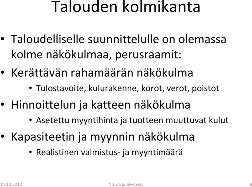 poistot Hinnoittelun ja katteen näkökulma Asetettu myyntihinta ja tuotteen muuttuvat kulut