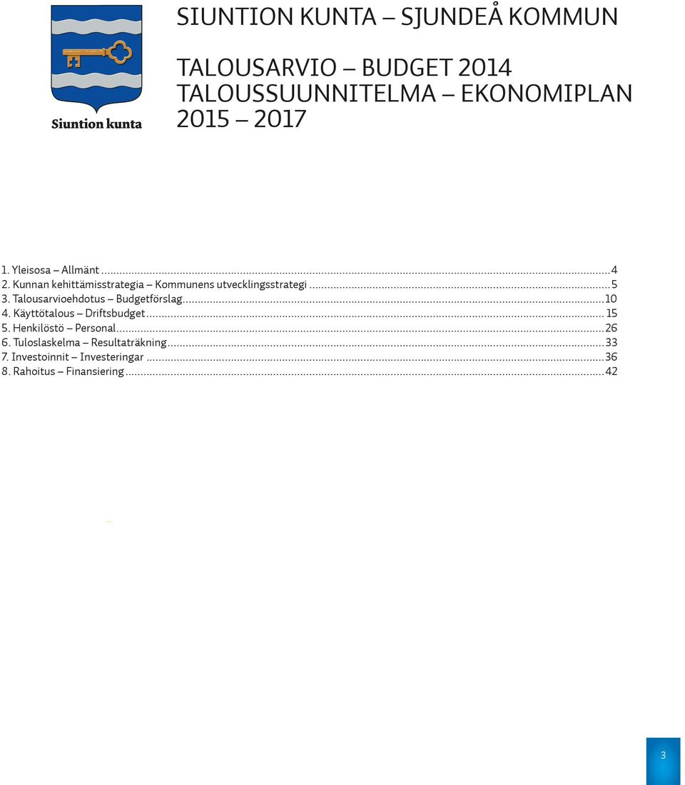 Talousarvioehdotus Budgetförslag...10 4. Käyttötalous Driftsbudget... 15 5. Henkilöstö Personal.