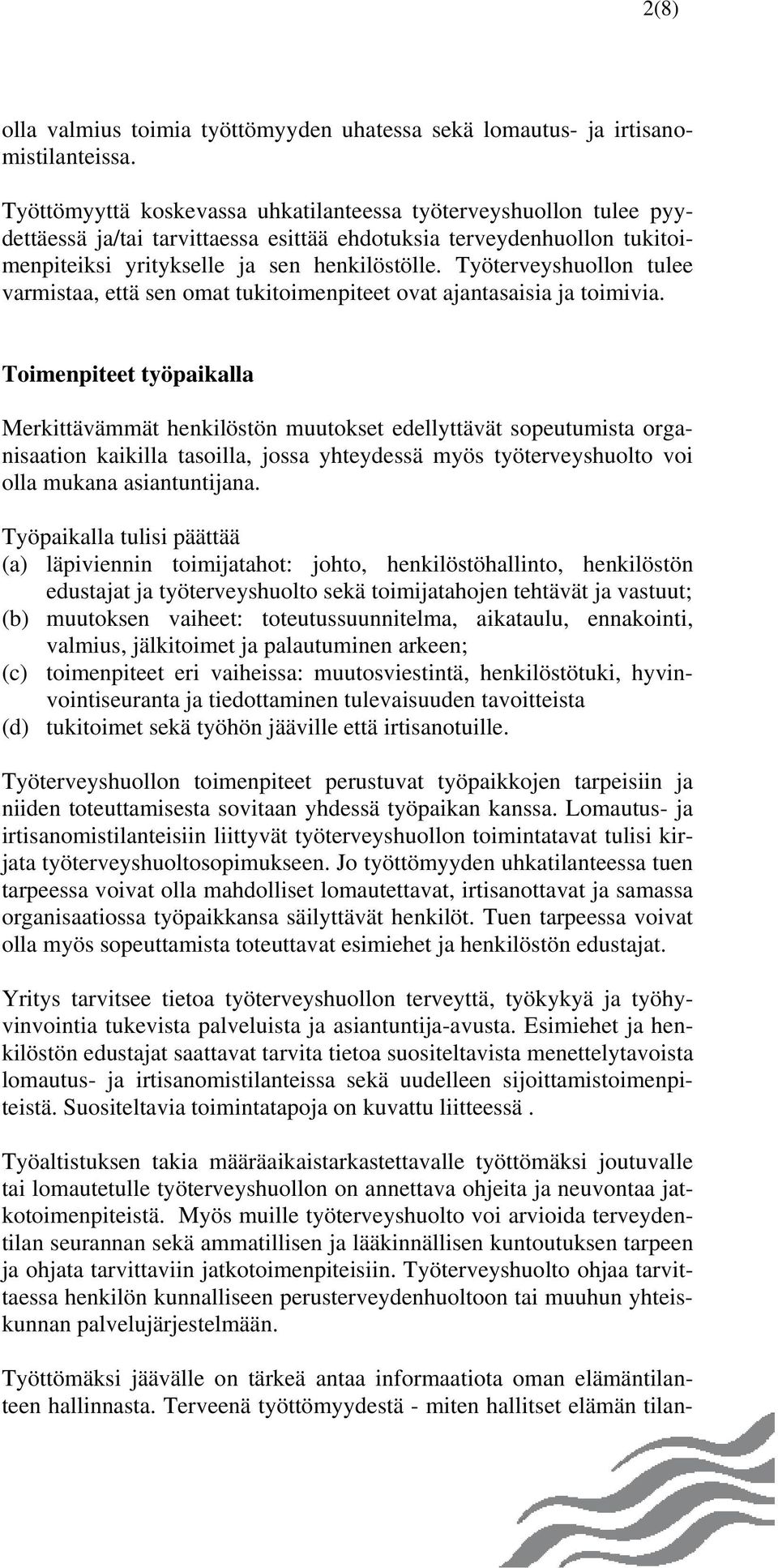 Työterveyshuollon tulee varmistaa, että sen omat tukitoimenpiteet ovat ajantasaisia ja toimivia.