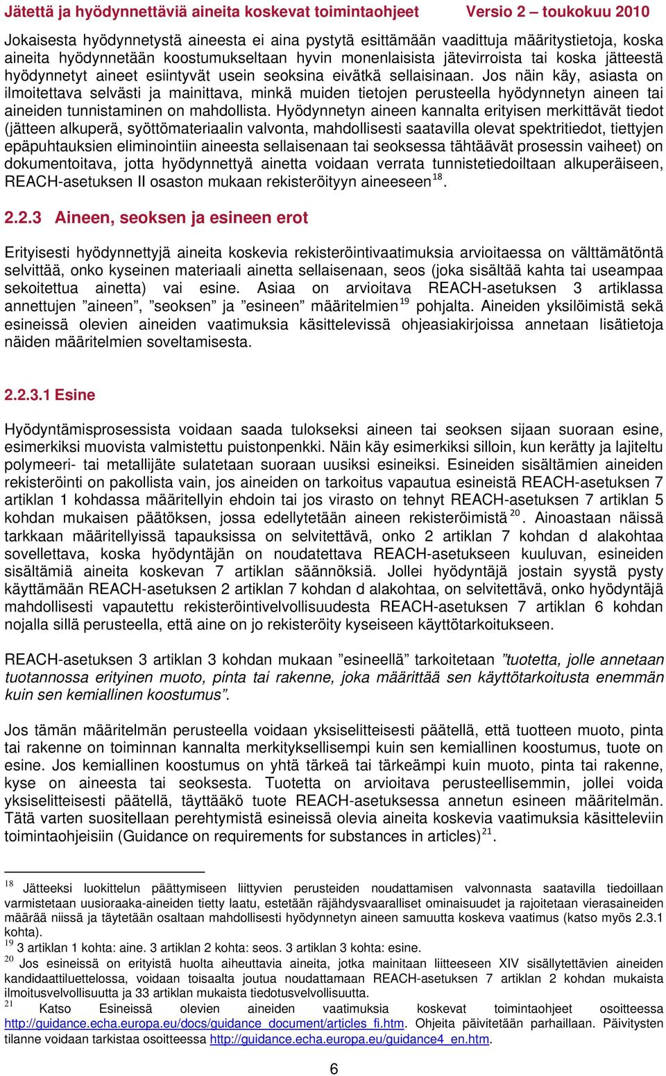 Jos näin käy, asiasta on ilmoitettava selvästi ja mainittava, minkä muiden tietojen perusteella hyödynnetyn aineen tai aineiden tunnistaminen on mahdollista.