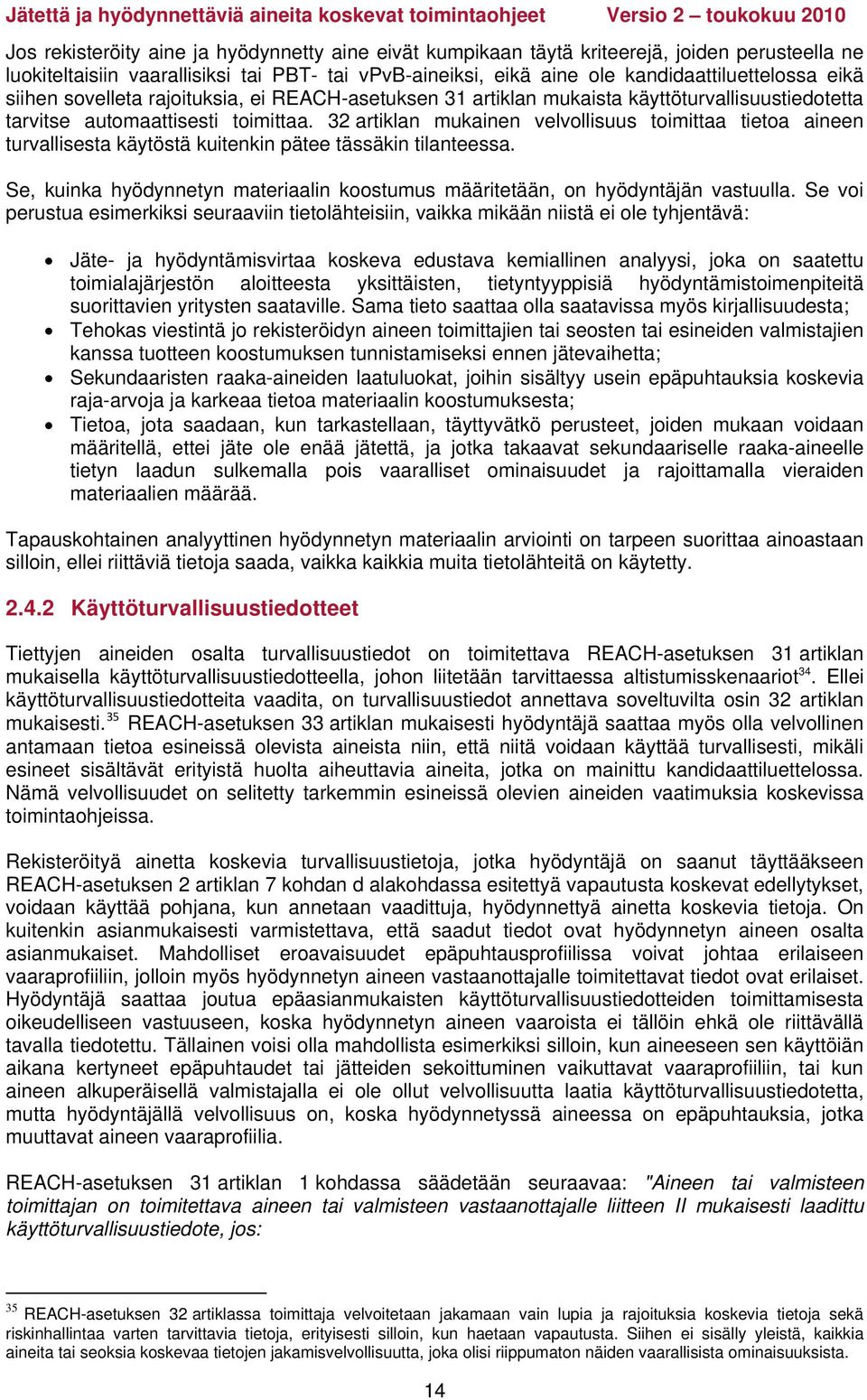 32 artiklan mukainen velvollisuus toimittaa tietoa aineen turvallisesta käytöstä kuitenkin pätee tässäkin tilanteessa.