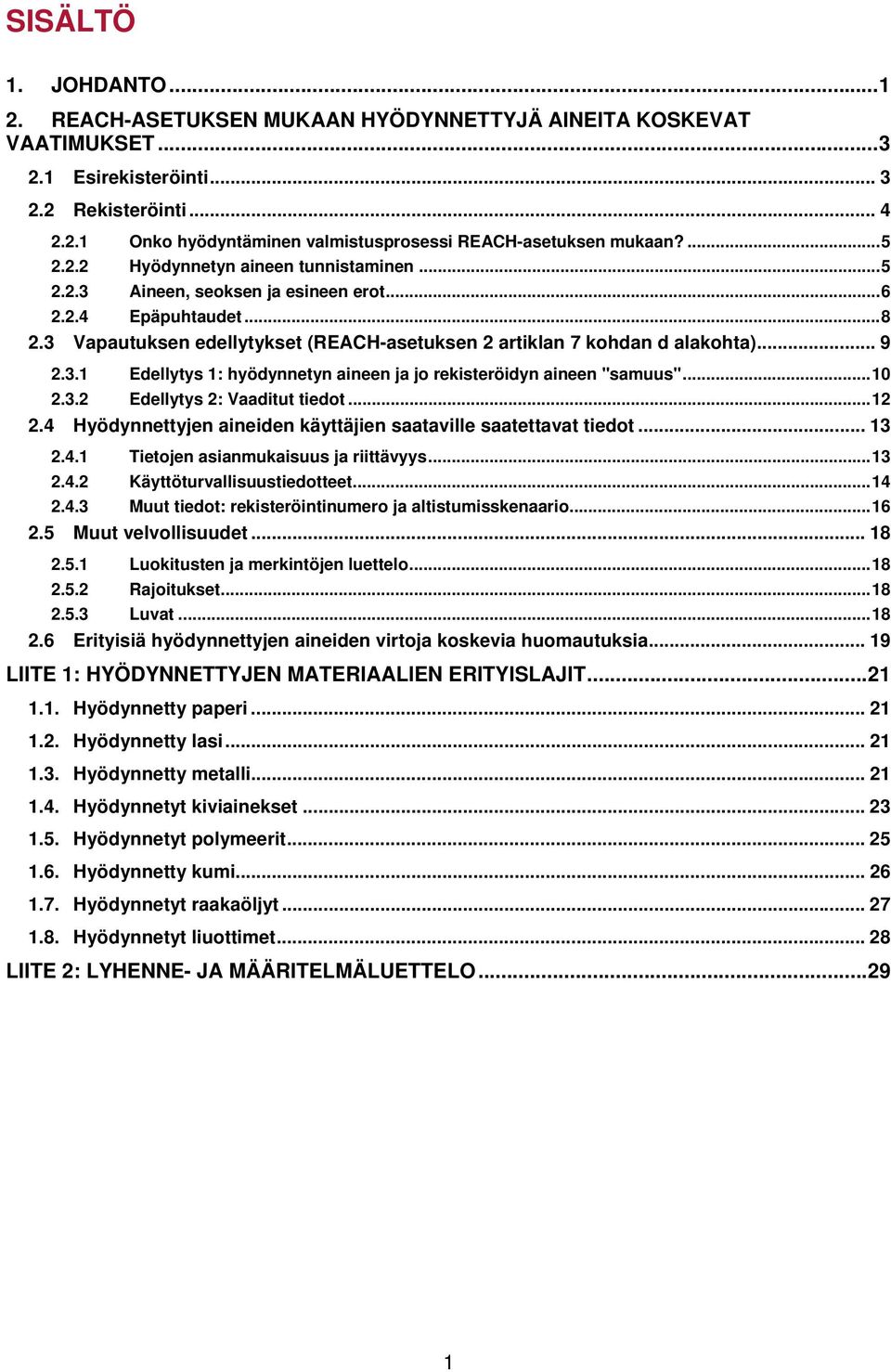 ..10 2.3.2 Edellytys 2: Vaaditut tiedot...12 2.4 Hyödynnettyjen aineiden käyttäjien saataville saatettavat tiedot... 13 2.4.1 Tietojen asianmukaisuus ja riittävyys...13 2.4.2 Käyttöturvallisuustiedotteet.