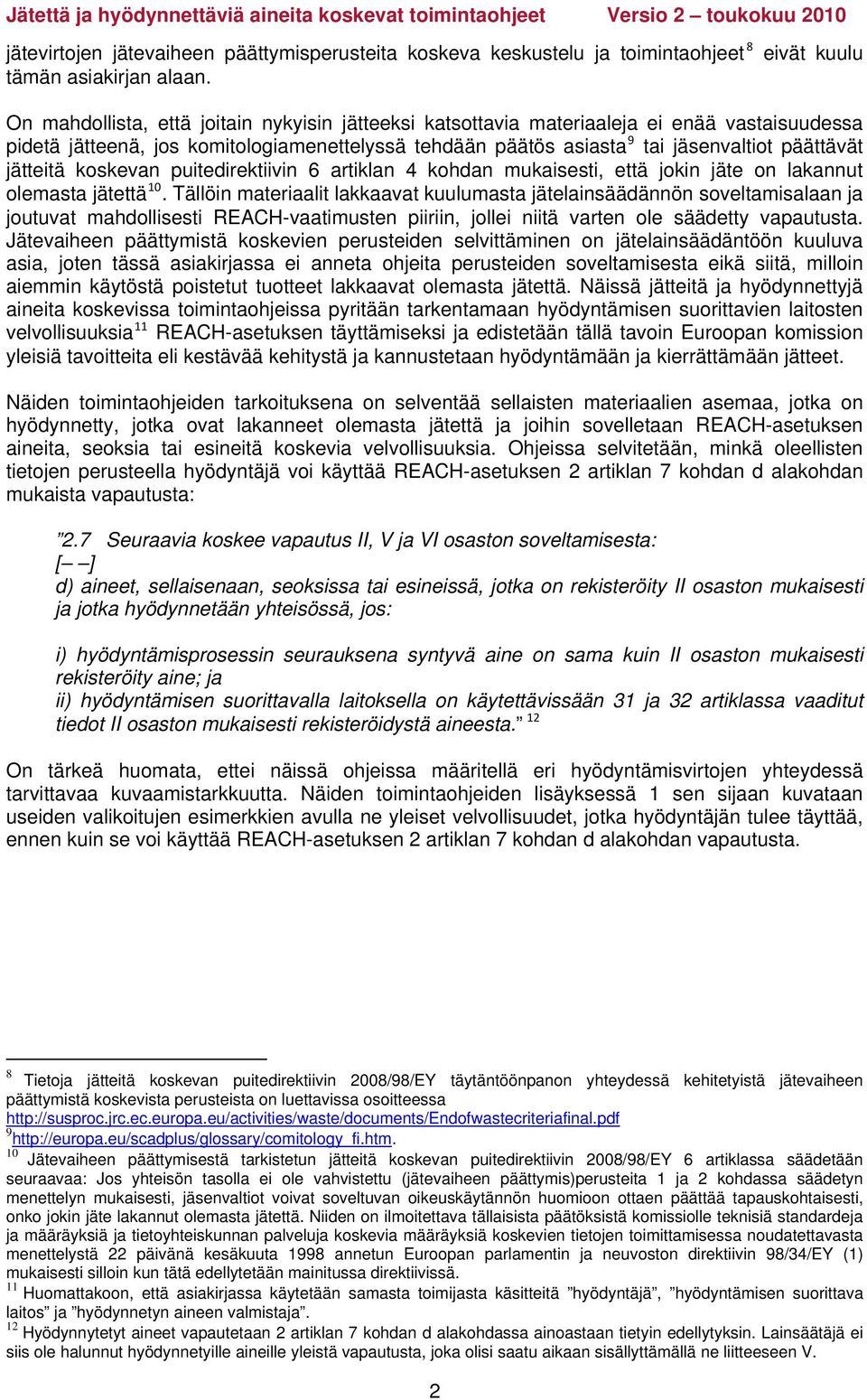 päättävät jätteitä koskevan puitedirektiivin 6 artiklan 4 kohdan mukaisesti, että jokin jäte on lakannut olemasta jätettä 10.