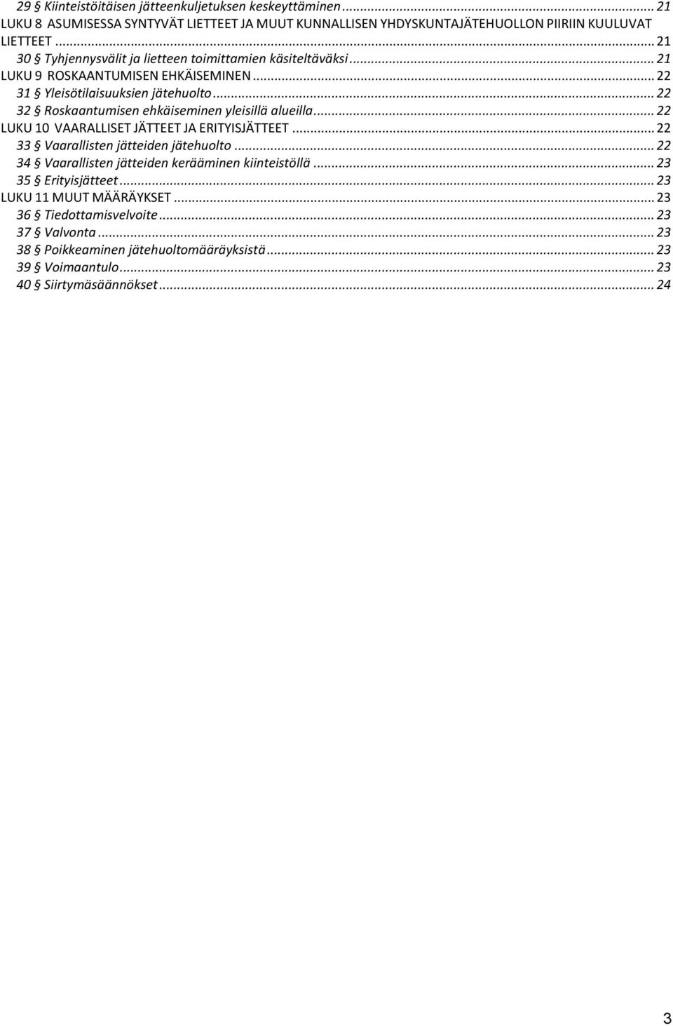 .. 22 32 Roskaantumisen ehkäiseminen yleisillä alueilla... 22 LUKU 10 VAARALLISET JÄTTEET JA ERITYISJÄTTEET... 22 33 Vaarallisten jätteiden jätehuolto.