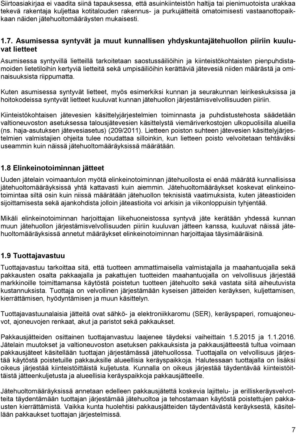 Asumisessa syntyvät ja muut kunnallisen yhdyskuntajätehuollon piiriin kuuluvat lietteet Asumisessa syntyvillä lietteillä tarkoitetaan saostussäiliöihin ja kiinteistökohtaisten pienpuhdistamoiden