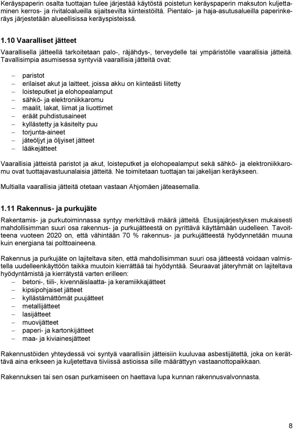 10 Vaaralliset jätteet Vaarallisella jätteellä tarkoitetaan palo-, räjähdys-, terveydelle tai ympäristölle vaarallisia jätteitä.