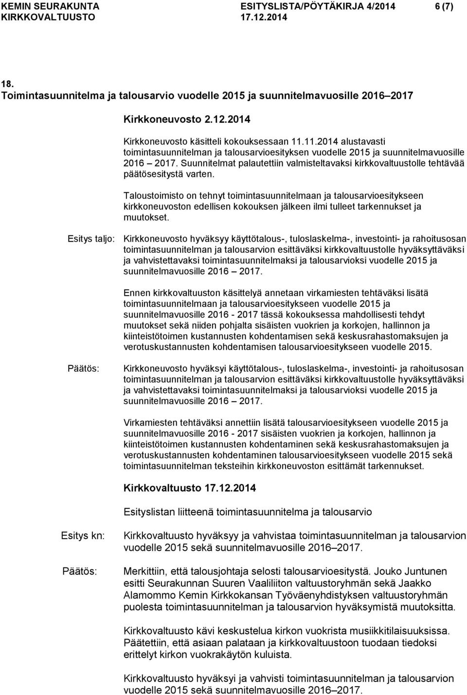 Suunnitelmat palautettiin valmisteltavaksi kirkkovaltuustolle tehtävää päätösesitystä varten.