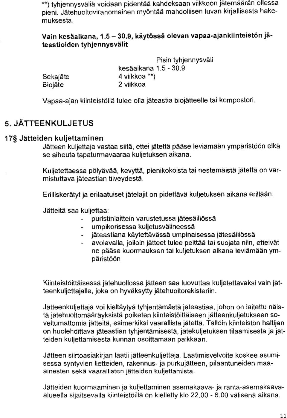 9 Sekajäte 4 viikkoa **) Biojäte 2 viikkoa Vapaa-ajan kiinteistöllä tulee olla jäteastia biojätteelle tai kompostori. 5.