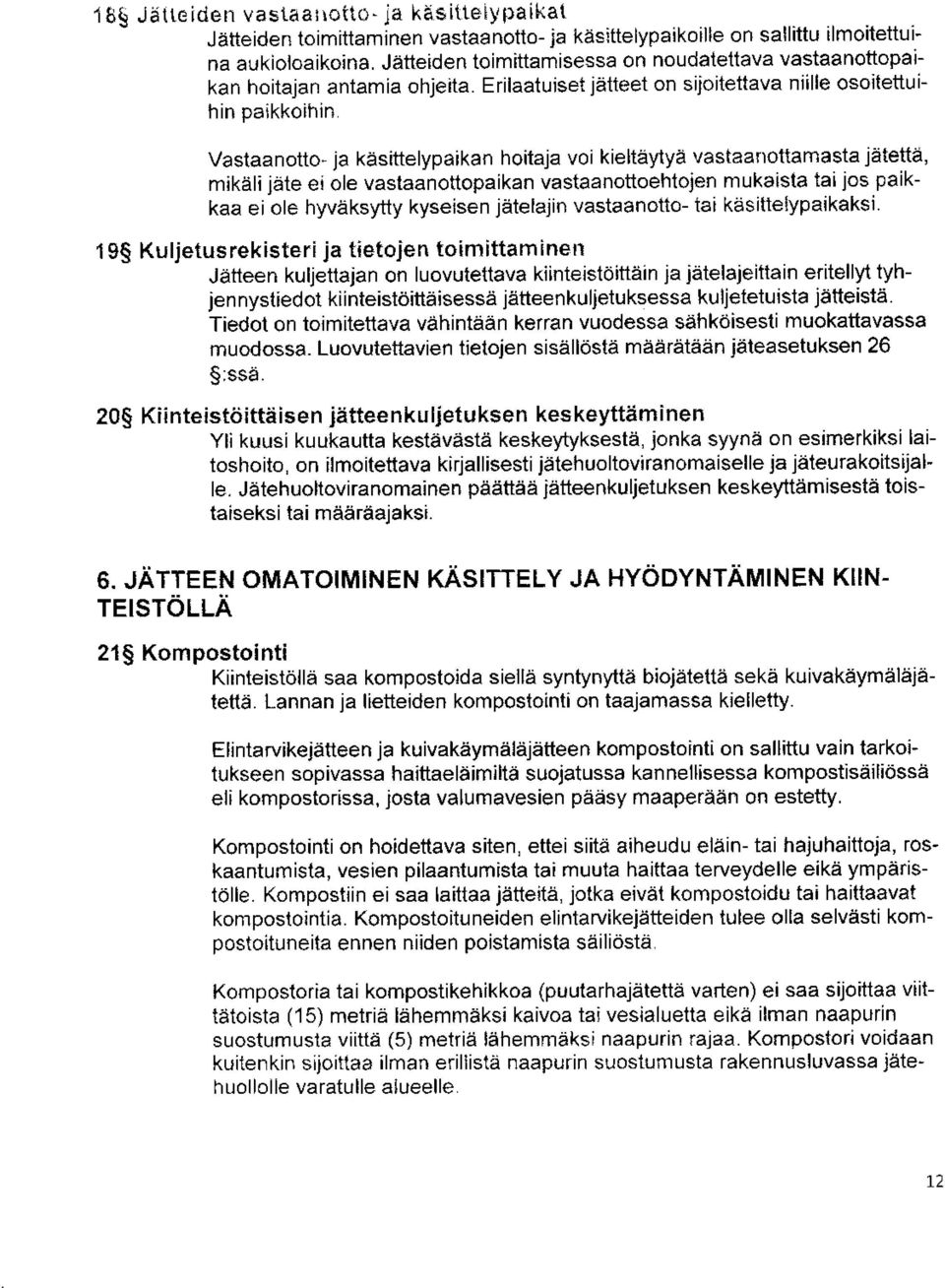 Vastaanotto- ja käsittelypaikan hoitaja vol kieltäytyä vastaanottamasta jätettä, mikäli jäte ei ole vastaanottopaikan vastaanottoehtojen mukaista tai jos paikkaa ei ole hyväksytty kyseisen jätelajin