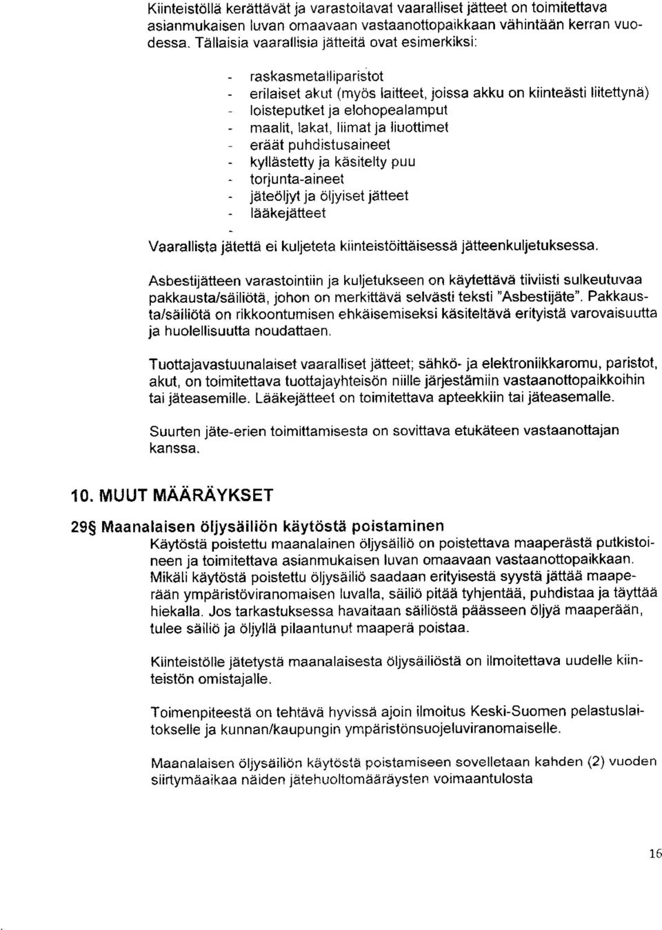 ja liuottimet eräät puhdistusaineet kyllästetty ja käsitelty puu torjunta-aineet jäteöljyt ja öljyiset jätteet lääkejätteet Vaarallista jätettä ei kuljeteta kiinteistöittäisessä jätteenkuljetuksessa.